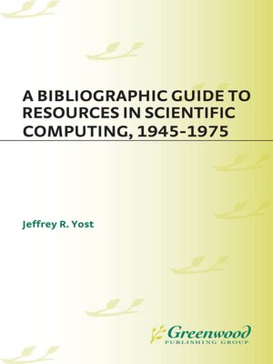 cover image of A Bibliographic Guide to Resources in Scientific Computing, 1945-1975